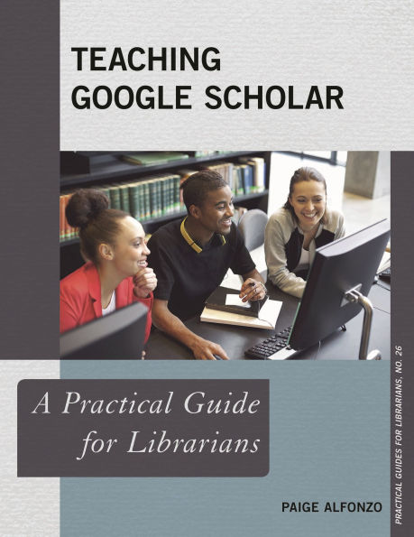 Teaching Google Scholar: A Practical Guide for Librarians