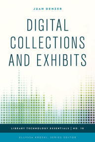 Title: Digital Collections and Exhibits, Author: Juan Denzer Library Systems Specialist