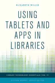 Title: Using Tablets and Apps in Libraries, Author: Elizabeth Willse