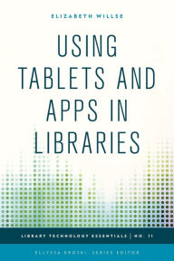 Title: Using Tablets and Apps in Libraries, Author: Elizabeth Willse