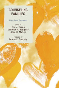 Title: Counseling Families: Play-Based Treatment, Author: Eric Green Purdue University