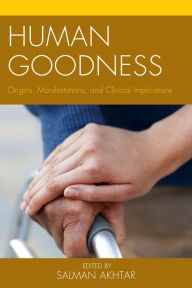 Title: Human Goodness: Origins, Manifestations, and Clinical Implications, Author: Salman Akhtar professor of psychiatry,