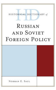 Title: Historical Dictionary of Russian and Soviet Foreign Policy, Author: Norman E. Saul