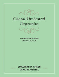 Title: Choral-Orchestral Repertoire: A Conductor's Guide, Author: Jonathan D. Green