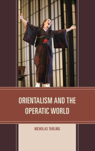 Title: Orientalism and the Operatic World, Author: Nicholas Tarling