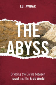 Title: The Abyss: Bridging the Divide between Israel and the Arab World, Author: Eli Avidar