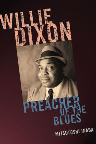 Title: Willie Dixon: Preacher of the Blues, Author: Mitsutoshi Inaba