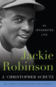 Free jar ebooks mobile download Jackie Robinson: An Integrated Life 9781538110201 by J. Christopher Schutz, John David Smith