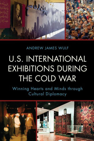 U.S. International Exhibitions during the Cold War: Winning Hearts and Minds through Cultural Diplomacy