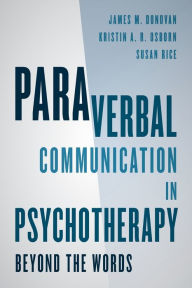Title: Paraverbal Communication in Psychotherapy: Beyond the Words, Author: James M. Donovan