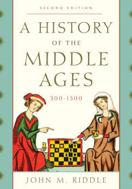 Title: A History of the Middle Ages, 300-1500, Author: John M. Riddle