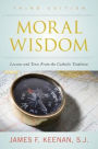 Moral Wisdom: Lessons and Texts from the Catholic Tradition