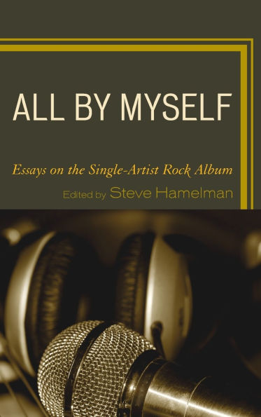 All by Myself: Essays on the Single-Artist Rock Album