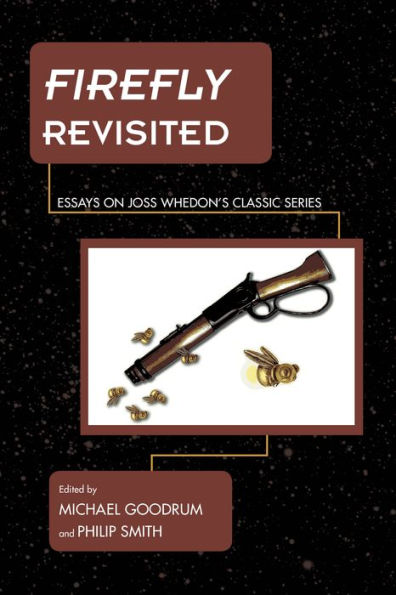 Firefly Revisited: Essays on Joss Whedon's Classic Series