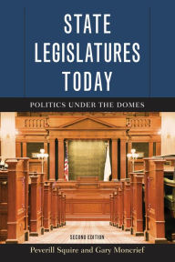 Title: State Legislatures Today: Politics under the Domes, Author: Peverill Squire