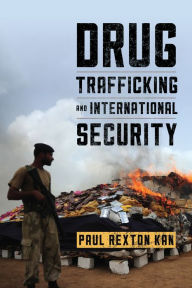 Title: Drug Trafficking and International Security, Author: Paul Rexton Kan