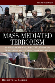 Title: Mass-Mediated Terrorism: Mainstream and Digital Media in Terrorism and Counterterrorism, Author: Brigitte Nacos Columbia Univeristy