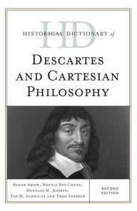 Title: Historical Dictionary of Descartes and Cartesian Philosophy, Author: Roger Ariew University of South Florida