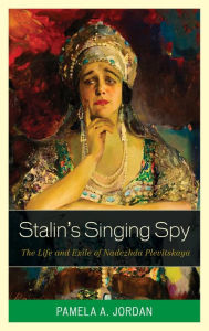 Title: Stalin's Singing Spy: The Life and Exile of Nadezhda Plevitskaya, Author: Pamela A. Jordan