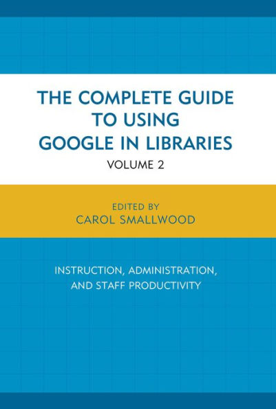 The Complete Guide to Using Google Libraries: Research, User Applications, and Networking