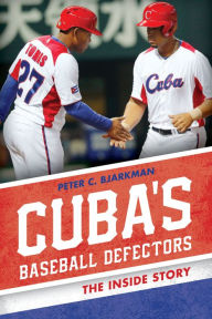 Title: Cuba's Baseball Defectors: The Inside Story, Author: Peter Costa Bjarkman