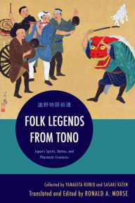 Title: Folk Legends from Tono: Japan's Spirits, Deities, and Phantastic Creatures, Author: Yanagita Kunio