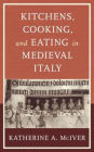 Kitchens, Cooking, and Eating in Medieval Italy