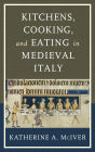 Kitchens, Cooking, and Eating in Medieval Italy