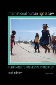 Title: International Human Rights Law: Returning to Universal Principles / Edition 2, Author: Mark Gibney University of North Carolina at Asheville