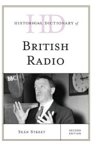 Title: Historical Dictionary of British Radio, Author: Seán Street