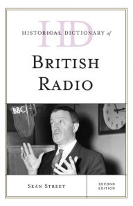 Title: Historical Dictionary of British Radio, Author: Seán Street