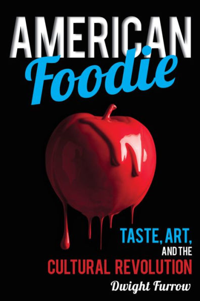 American Foodie: Taste, Art, and the Cultural Revolution