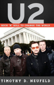 Title: U2: Rock 'n' Roll to Change the World, Author: Timothy D. Neufeld