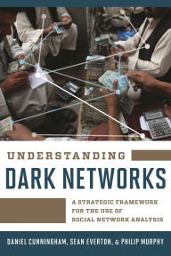 Title: Understanding Dark Networks: A Strategic Framework for the Use of Social Network Analysis, Author: Daniel Cunningham