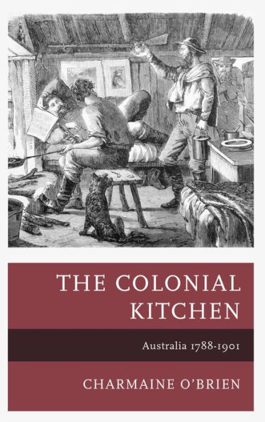 The Colonial Kitchen: Australia 1788-1901