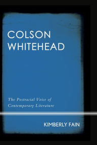 Title: Colson Whitehead: The Postracial Voice of Contemporary Literature, Author: Kimberly Fain