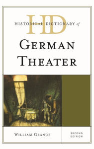 Title: Historical Dictionary of German Theater, Author: William Grange