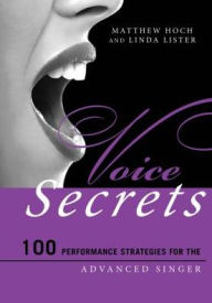 Title: Voice Secrets: 100 Performance Strategies for the Advanced Singer, Author: Matthew Hoch