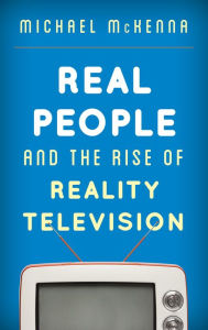 Title: Real People and the Rise of Reality Television, Author: Michael McKenna