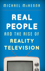 Title: Real People and the Rise of Reality Television, Author: Michael McKenna
