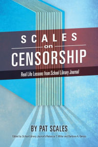 Title: Scales on Censorship: Real Life Lessons from School Library Journal, Author: Pat R. Scales