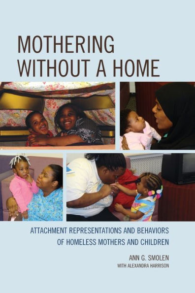 Mothering without a Home: Attachment Representations and Behaviors of Homeless Mothers Children