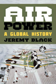 Title: Air Power: A Global History, Author: Jeremy Black