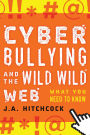 Cyberbullying and the Wild, Wild Web: What You Need to Know