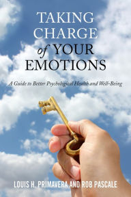 Title: Taking Charge of Your Emotions: A Guide to Better Psychological Health and Well-Being, Author: Louis H. Primavera