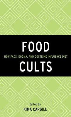 Food Cults: How Fads, Dogma, and Doctrine Influence Diet