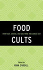 Food Cults: How Fads, Dogma, and Doctrine Influence Diet