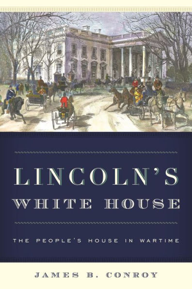 Lincoln's White House: The People's House in Wartime