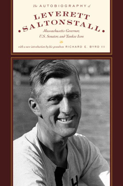 The Autobiography of Leverett Saltonstall: Massachusetts Governor, U.S. Senator, and Yankee Icon