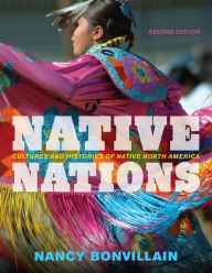 Title: Native Nations: Cultures and Histories of Native North America / Edition 2, Author: Nancy Bonvillain